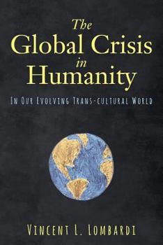 Paperback The Global Crisis in Humanity: In Our Evolving Trans-cultural World Book