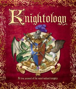 Hardcover Knightology: A True Account of the Most Valiant Knights Book