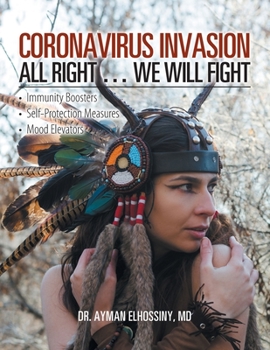 Paperback Coronavirus Invasion All Right ... We Will Fight: Immunity Boosters, Self-Protection Measures, Mood Elevators Book