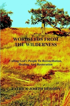 Paperback WORDSEEDS FROM THE WILDERNESS - Calling God's People To Reconciliation, Healing, And Restoration Book