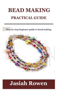 Paperback Bead Making Practical Guide: Step by step beginner guide to bead making Book