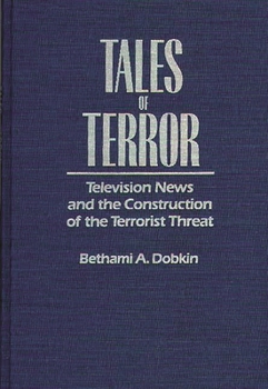 Hardcover Tales of Terror: Television News and the Construction of the Terrorist Threat Book