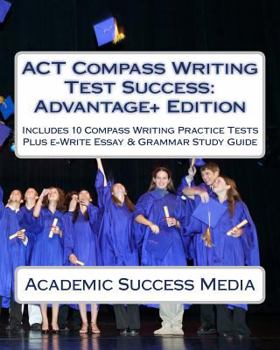 Paperback ACT Compass Writing Test Success Advantage+ Edition - Includes 10 Compass Writing Practice Tests: Plus e-Write Essay Writing Study Guide Book