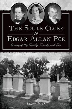 Paperback The Souls Close to Edgar Allan Poe: Graves of His Family, Friends and Foes Book