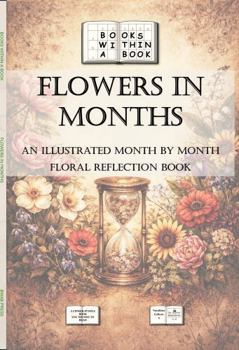 Months in Flowers: An Illustrated Month by Month Floral Reflection Book