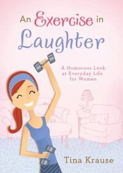 Paperback An Exercise in Laughter: A Humorous Look at Everyday Life for Women Book