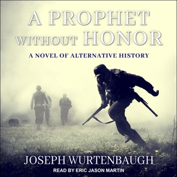 A Prophet Without Honor: A Novel of Alternative History
