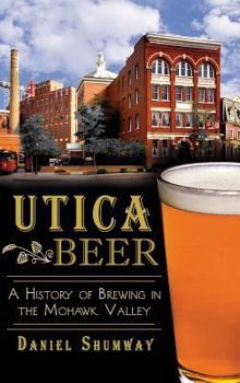 Hardcover Utica Beer: A History of Brewing in the Mohawk Valley Book