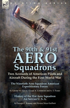 Paperback The 90th & 91st Aero Squadrons: Two Accounts of American Pilots and Aircraft During the First World War-The Ninetieth Aero Squadron American Expeditio Book