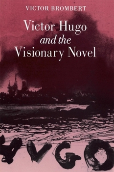 Victor Hugo and the Visionary Novel