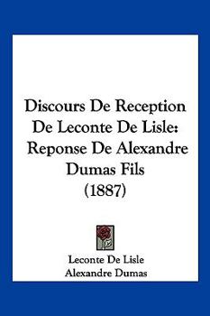 Paperback Discours De Reception De Leconte De Lisle: Reponse De Alexandre Dumas Fils (1887) [French] Book