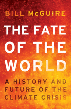 The Fate of the World: A History and Future of the Climate Crisis Book Cover