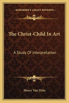 Paperback The Christ-Child In Art: A Study Of Interpretation Book