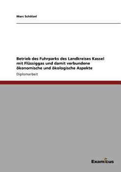 Paperback Betrieb des Fuhrparks des Landkreises Kassel mit Flüssiggas und damit verbundene ökonomische und ökologische Aspekte [German] Book