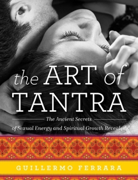 Paperback The Art of Tantra: The Ancient Secrets of Sexual Energy and Spiritual Growth Revealed Book