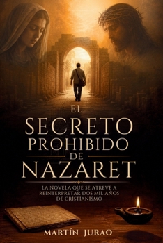 El Secreto Prohibido de Nazaret: La novela que se atreve a replantear dos mil años de Cristianismo (Spanish Edition)