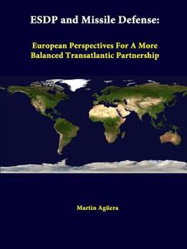 Paperback ESDP And Missile Defense: European Perspectives For A More Balanced Transatlantic Partnership Book