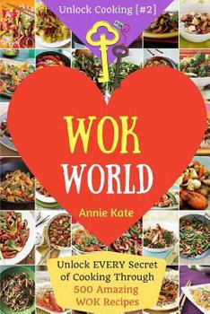 Paperback Welcome to Wok World: Unlock EVERY Secret of Cooking Through 500 AMAZING Wok Recipes (Wok cookbook, Stir Fry recipes, Noodle recipes, easy C Book