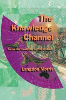 Paperback The Knowledge Channel: Corporate Strategies for the Internet Book