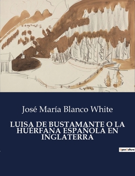 Paperback Luisa de Bustamante O La Huérfana Española En Inglaterra [Spanish] Book