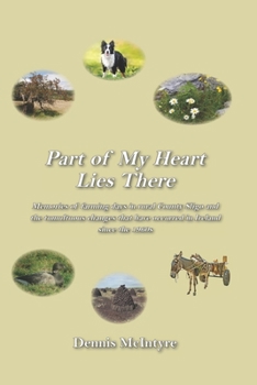 Part of My Heart Lies There: Memories of farming days in rural County Sligo and the tumultuous changes that have occurred in Ireland since the 1960s