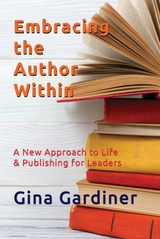 Paperback Embracing the Author Within: A New Approach to Life & Publishing for Leaders Book