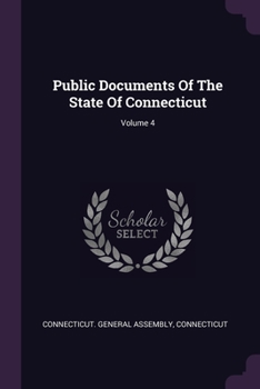 Paperback Public Documents Of The State Of Connecticut; Volume 4 Book