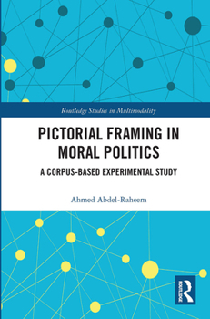 Paperback Pictorial Framing in Moral Politics: A Corpus-Based Experimental Study Book