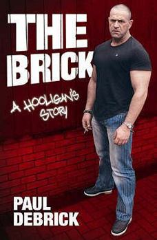 Paperback The Brick: A Hooligan's Story by Debrick, Paul (2007) Paperback Book