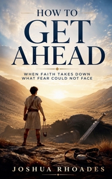 How To Get Ahead - When Faith Takes Down What Fear Could Not Face