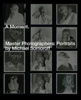 Hardcover A Moment. Master Photographers: Portraits by Michael Somoroff Book