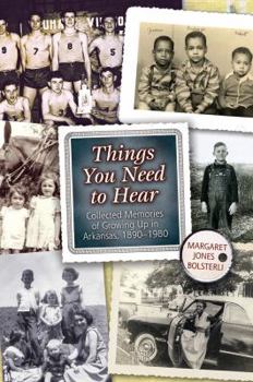 Hardcover Things You Need to Hear: Collected Memories of Growing Up in Arkansas, 1890-1980 Book