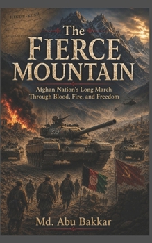 Paperback The Fierce Mountain: Afghan Nation's Long March Through Blood, Fire, and Freedom Book