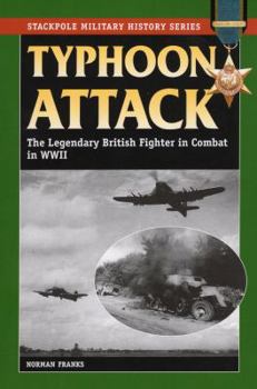 Paperback Typhoon Attack: The Legendary British Fighter in Combat in World War II Book