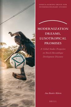 Paperback Modernization Dreams, Lusotropical Promises: A Global Studies Perspective on Brazil-Mozambique Development Discourse Book