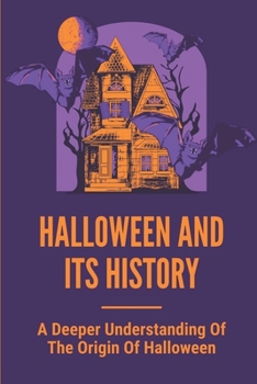 Paperback Halloween And Its History: A Deeper Understanding Of The Origin Of Halloween: Halloween Children'S Book