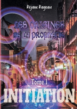 Paperback Les Origines de la Prophétie: Tome 1- Initiation [French] Book