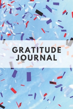 Gratitude Journal: For Daily Thanksgiving and Reflection Write Down What You are Thankful for Each Day to Build Your Own Happiness 6x9 Notebook Diary (Volume 3)