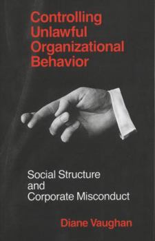 Paperback Controlling Unlawful Organizational Behavior: Social Structure and Corporate Misconduct Book