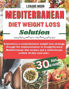 Paperback Mediterranean Diet Weight Loss Solution: Experience a Comprehensive Weight Loss Strategy Through the Implementation of Straightforward Mediterranean D Book