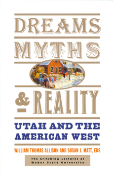 Paperback Dreams, Myths, and Reality: Utah and the American West (Volume 1) (The Critchlow Lectures at Weber State University) Book