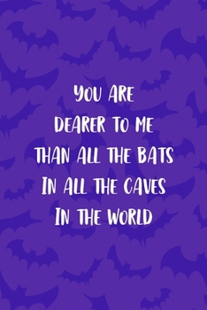 You Are Dearer To Me Than All The Bats In All The Caves In The World: Notebook Journal Composition Blank Lined Diary Notepad 120 Pages Paperback Purple Bat K