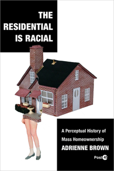 Hardcover The Residential Is Racial: A Perceptual History of Mass Homeownership Book