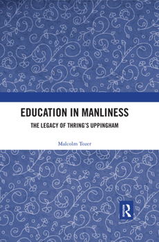 Paperback Education in Manliness: The Legacy of Thring's Uppingham Book
