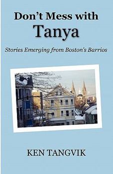 Paperback Don't Mess with Tanya: Stories Emerging from Boston's Barrios Book