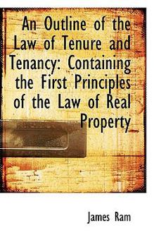 Paperback An Outline of the Law of Tenure and Tenancy: Containing the First Principles of the Law of Real Prop Book