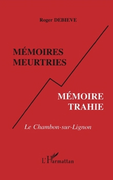 Mémoires meurtries, mémoire trahie: Le Chambon-sur-Lignon (French Edition)