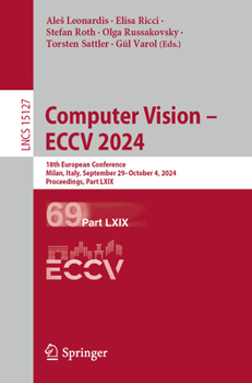 Computer Vision – ECCV 2024: 18th European Conference, Milan, Italy, September 29–October 4, 2024, Proceedings, Part LXIX (Lecture Notes in Computer Science, 15127)