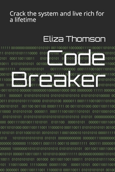 Code Breaker: Crack the system and live rich for a lifetime