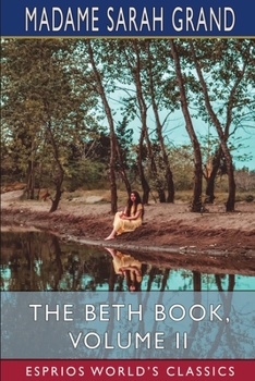 Paperback The Beth Book, Volume II (Esprios Classics): Being a Study of the Life of Elizabeth Caldwell Maclure Book